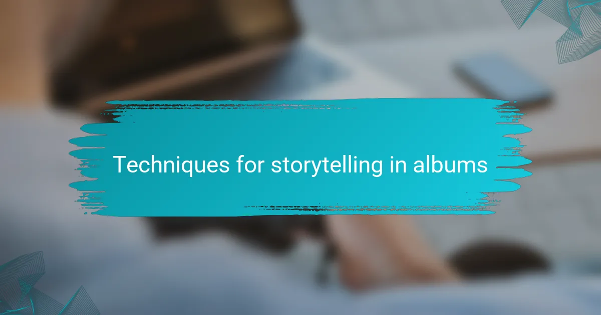 Techniques for storytelling in albums