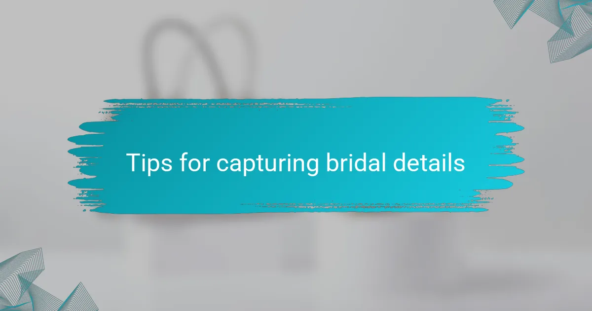 Tips for capturing bridal details