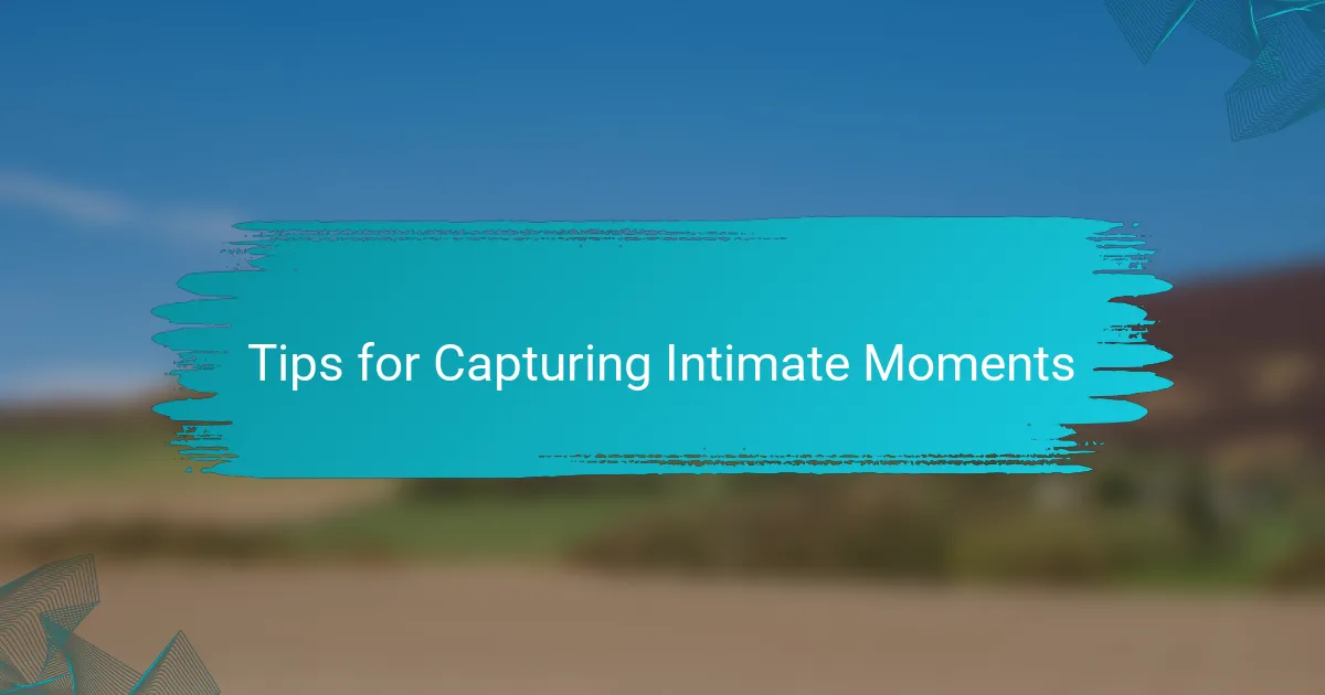 Tips for Capturing Intimate Moments