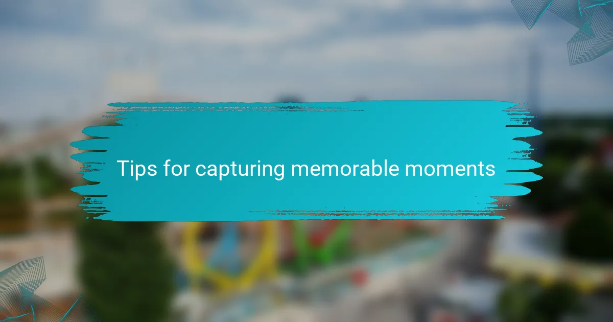 Tips for capturing memorable moments
