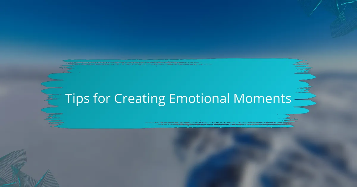 Tips for Creating Emotional Moments