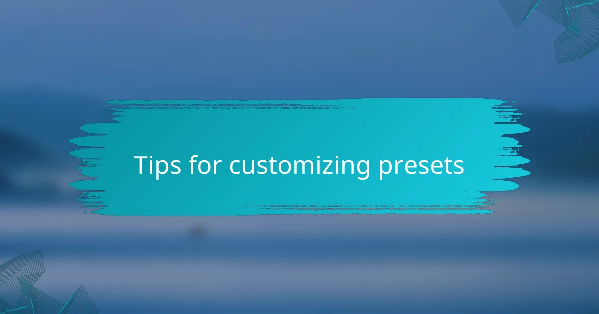 Tips for customizing presets