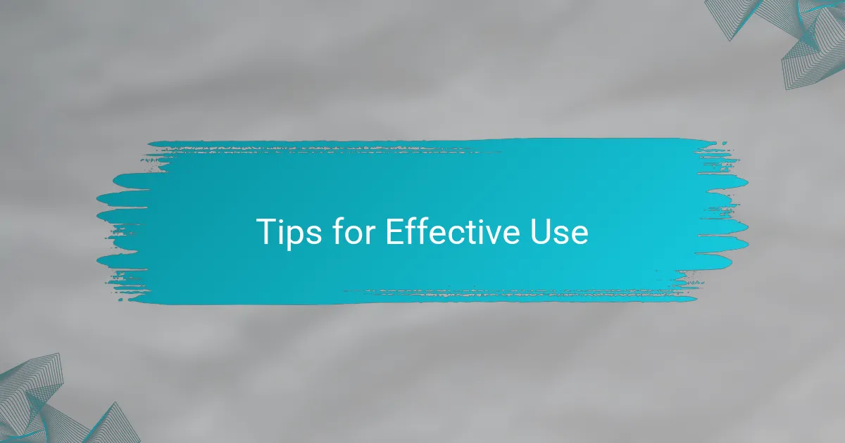 Tips for Effective Use