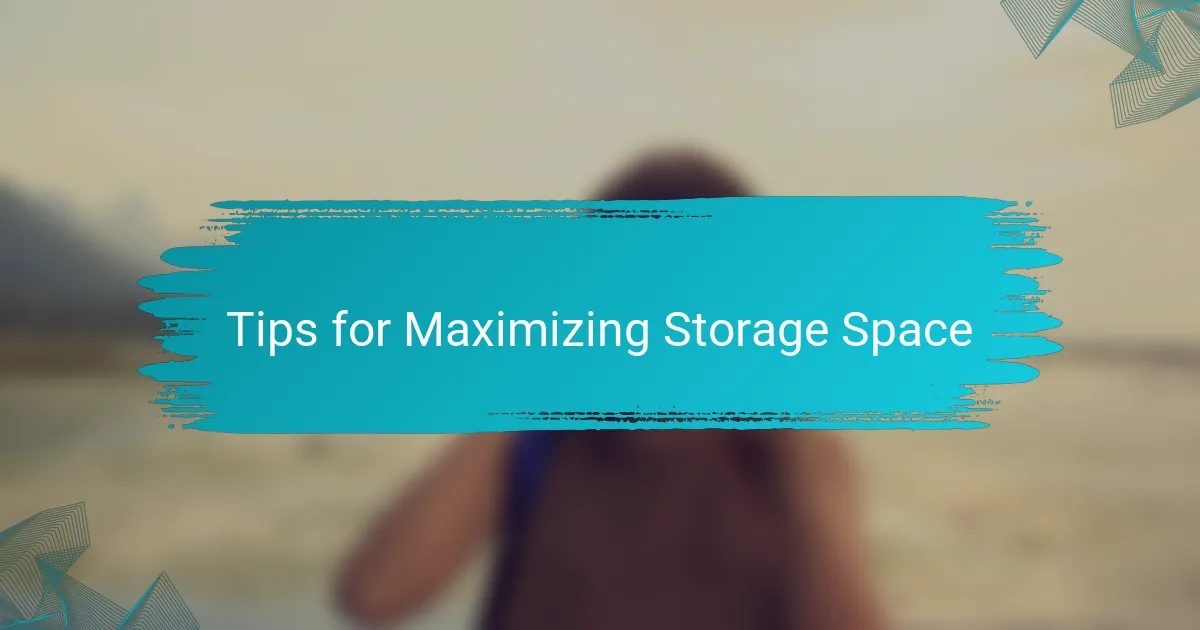 Tips for Maximizing Storage Space