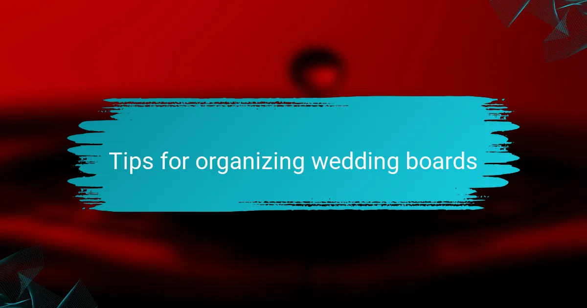 Tips for organizing wedding boards