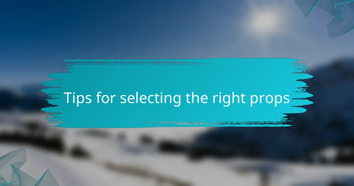 Tips for selecting the right props