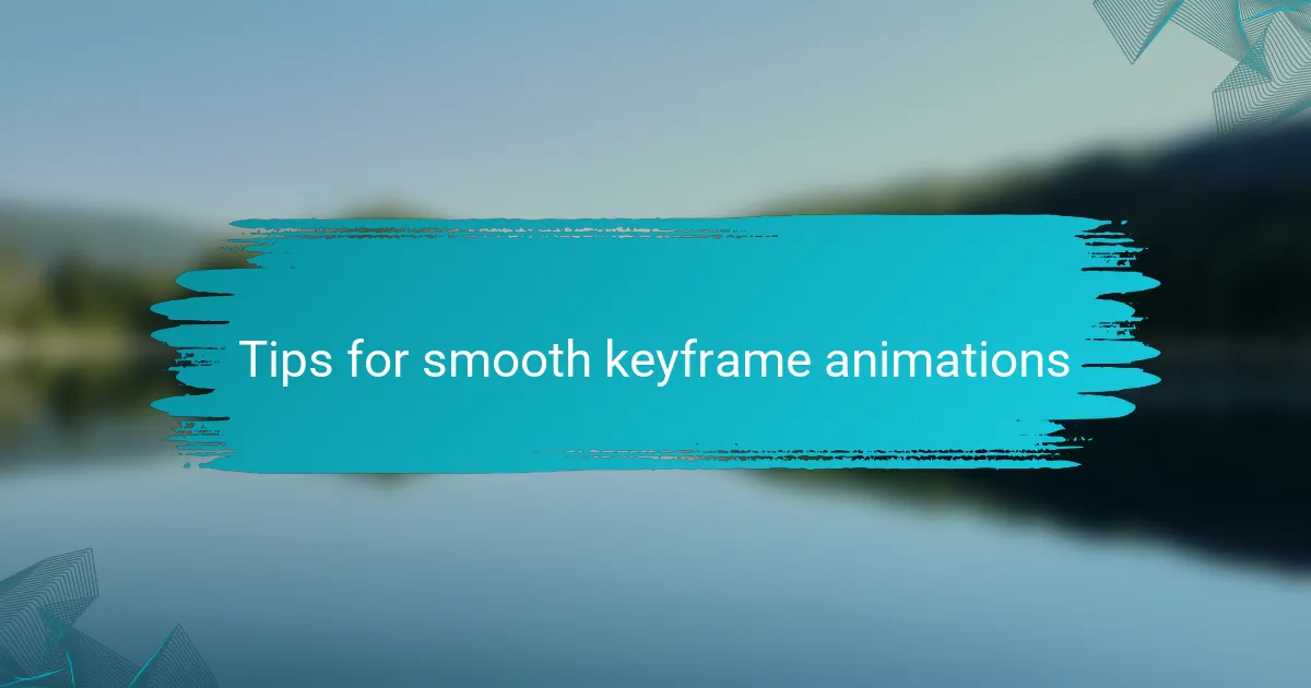 Tips for smooth keyframe animations
