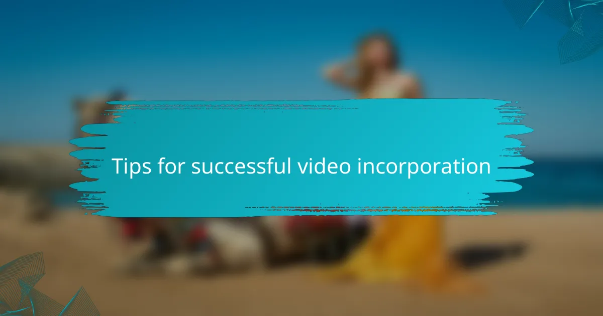 Tips for successful video incorporation