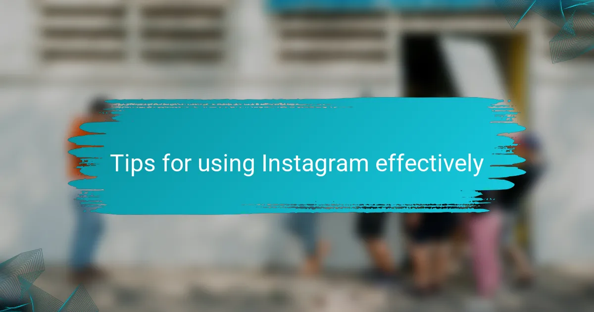 Tips for using Instagram effectively