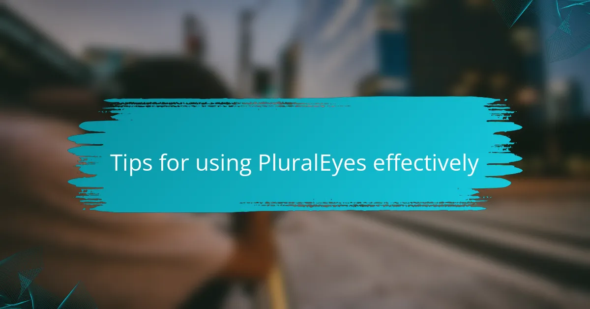 Tips for using PluralEyes effectively