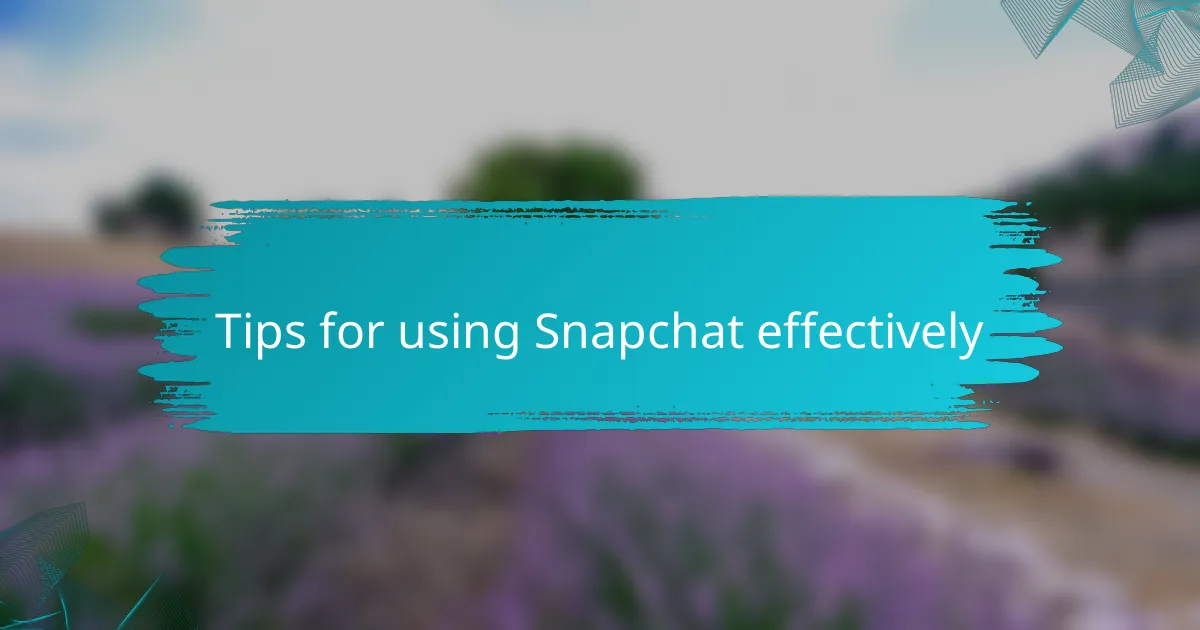Tips for using Snapchat effectively
