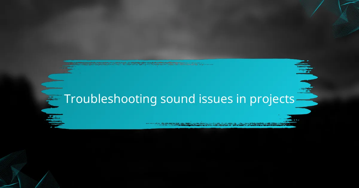 Troubleshooting sound issues in projects