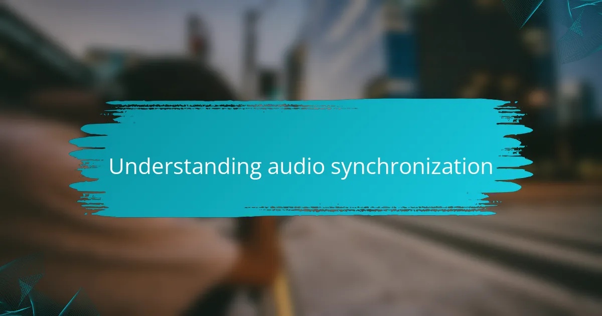 Understanding audio synchronization