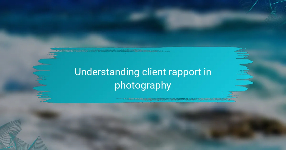 Understanding client rapport in photography