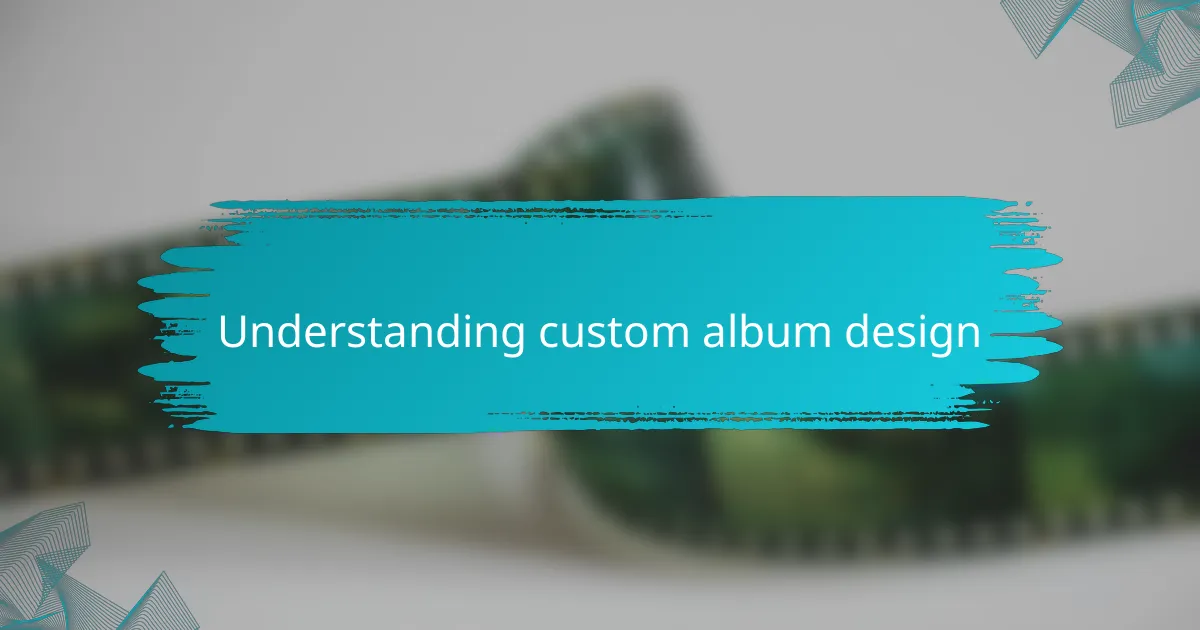 Understanding custom album design