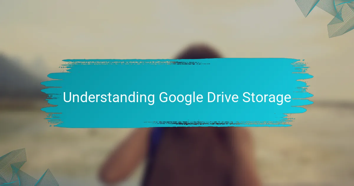 Understanding Google Drive Storage