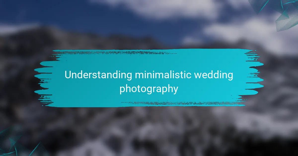 Understanding minimalistic wedding photography