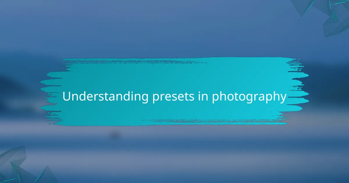 Understanding presets in photography