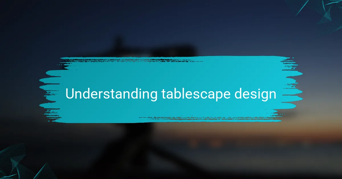 Understanding tablescape design