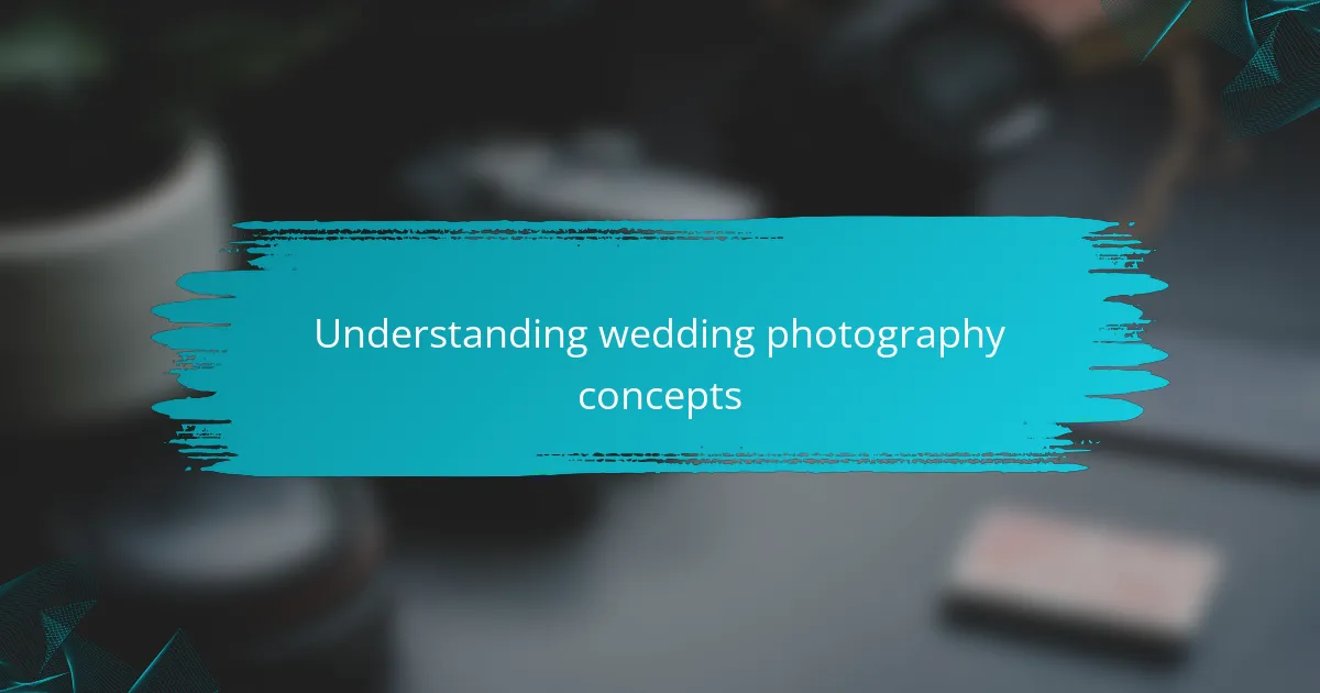 Understanding wedding photography concepts