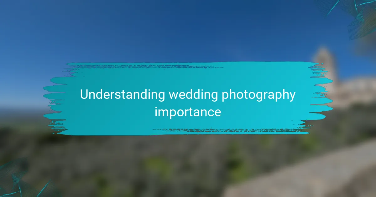 Understanding wedding photography importance