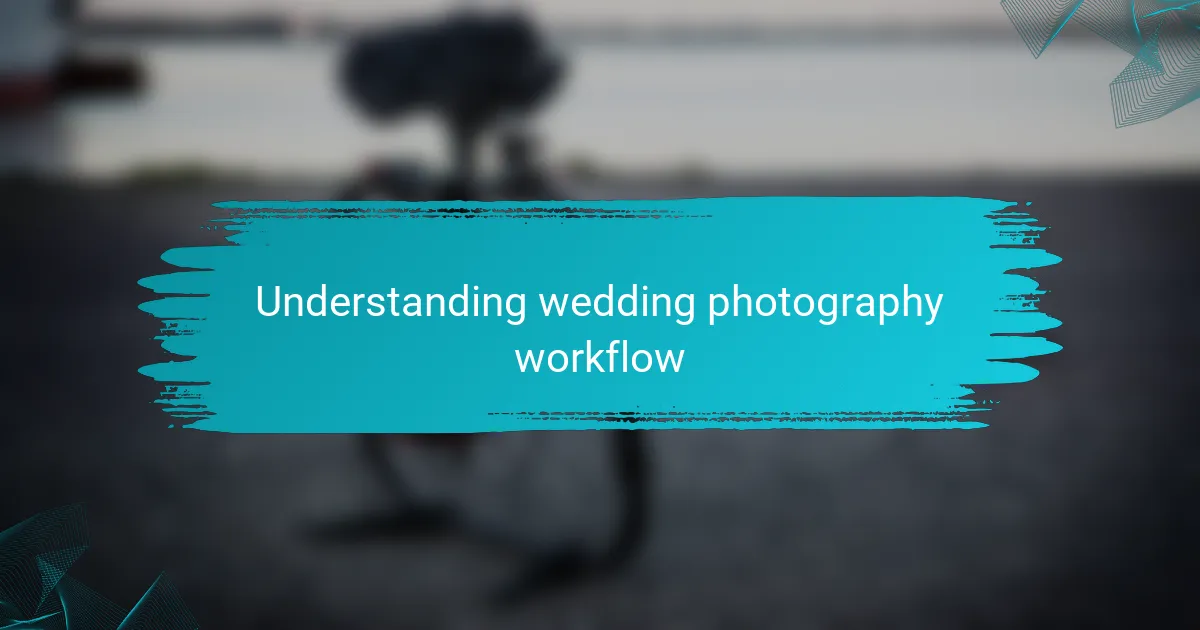 Understanding wedding photography workflow