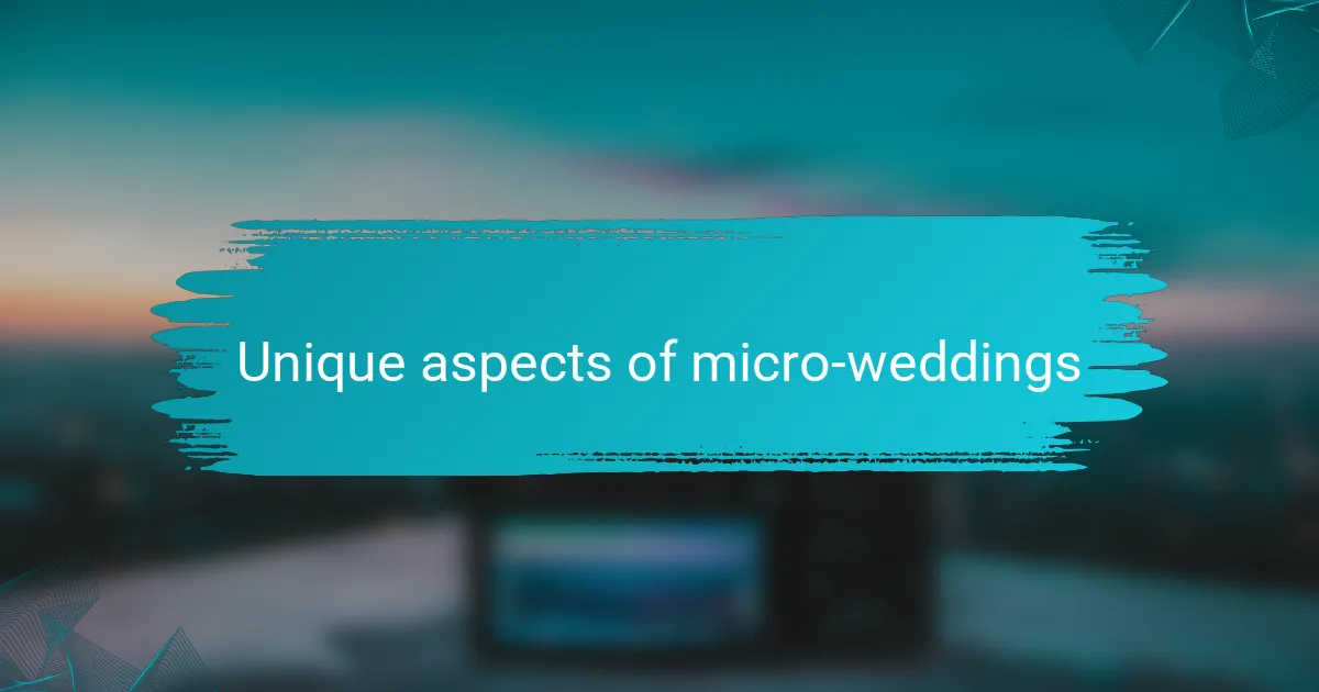 Unique aspects of micro-weddings